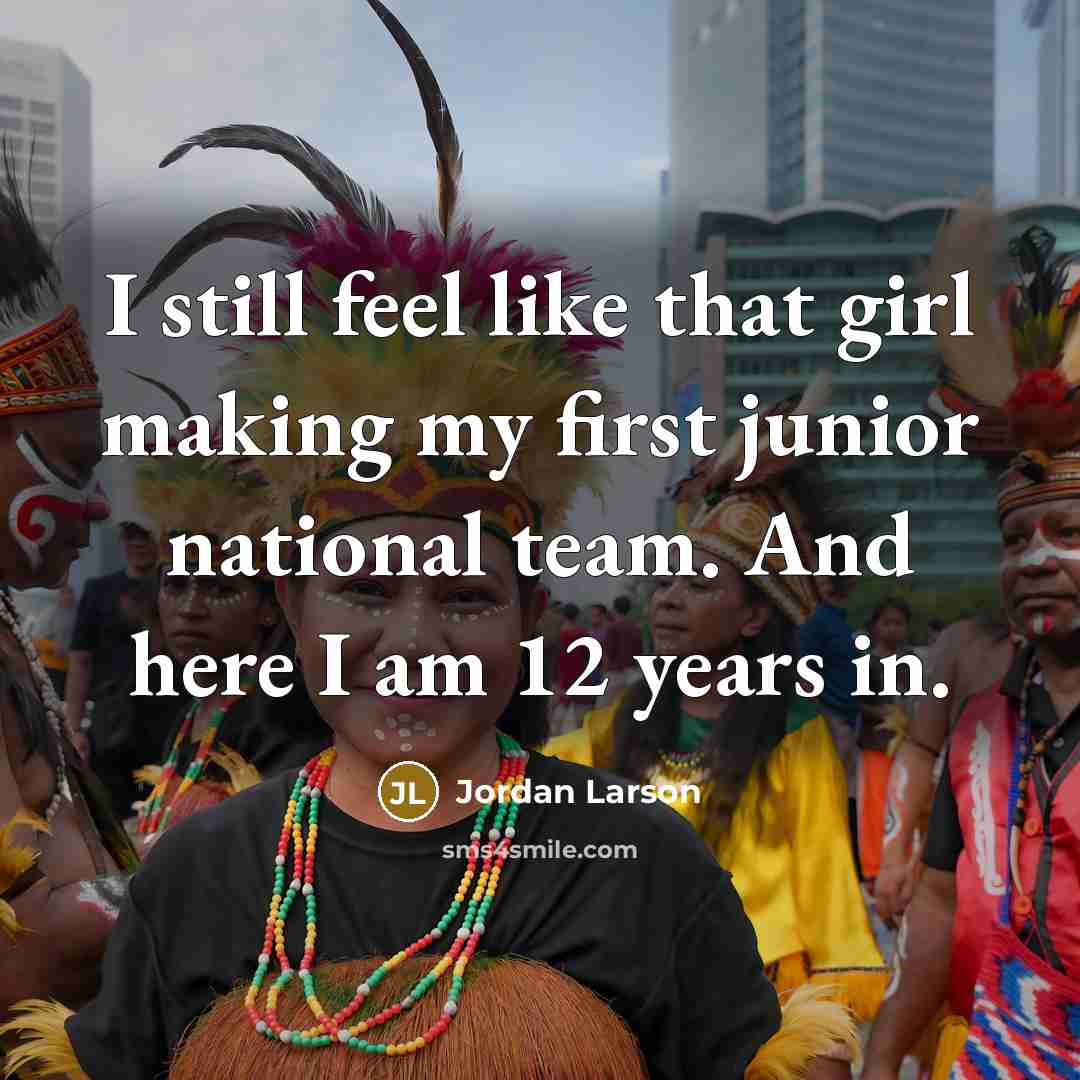 “I still feel like that girl making my first junior…” quote by Jordan Larson
