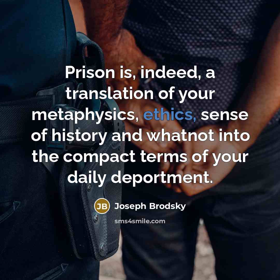 “Prison is, indeed, a translation of your metaphysics, ethics, sense…” quote by Joseph Brodsky