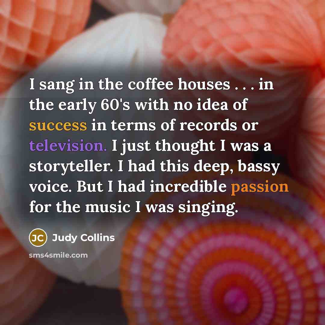 “I sang in the coffee houses . . . in…” quote by Judy Collins