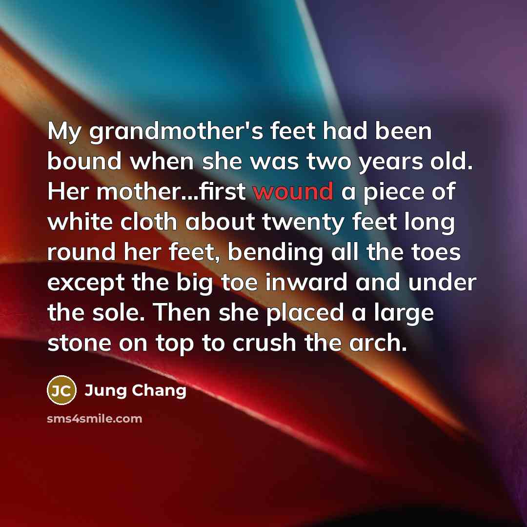 “My grandmother's feet had been bound when she was two…” quote by Jung Chang