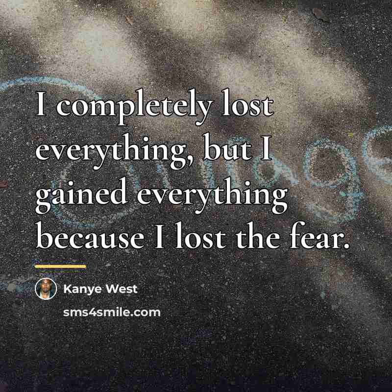 “I completely lost everything, but I gained everything because I…” quote by Kanye West