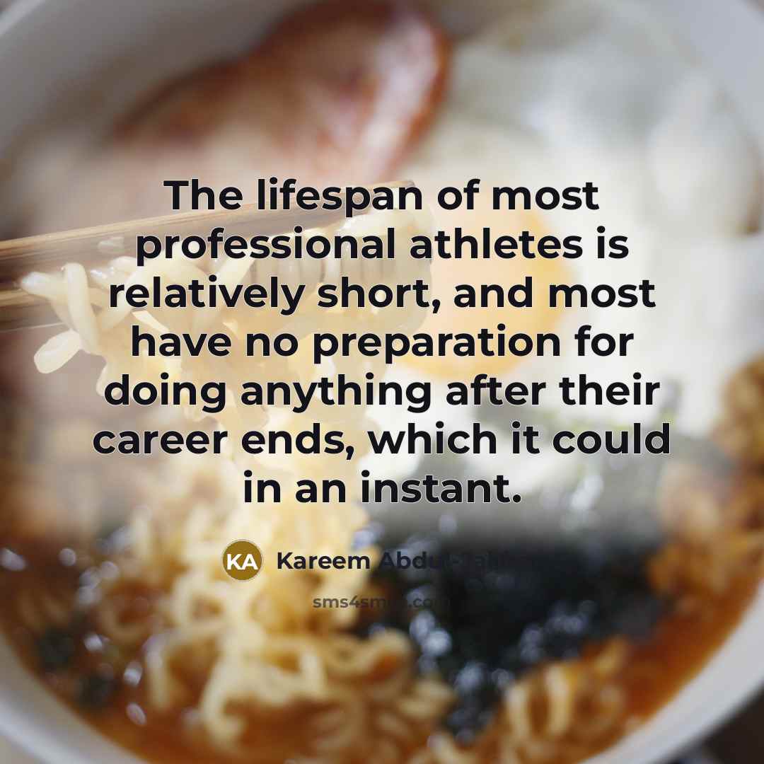 “The lifespan of most professional athletes is relatively short, and…” quote by Kareem Abdul-Jabbar