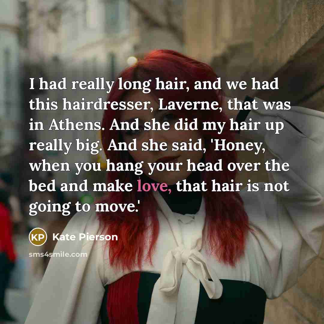 “I had really long hair, and we had this hairdresser,…” quote by Kate Pierson