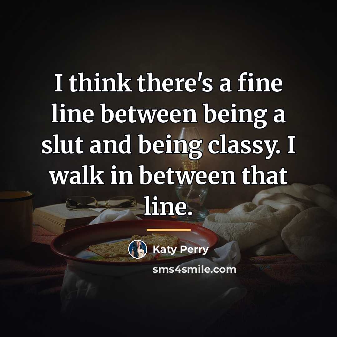 “I think there's a fine line between being a slut…” quote by Katy Perry