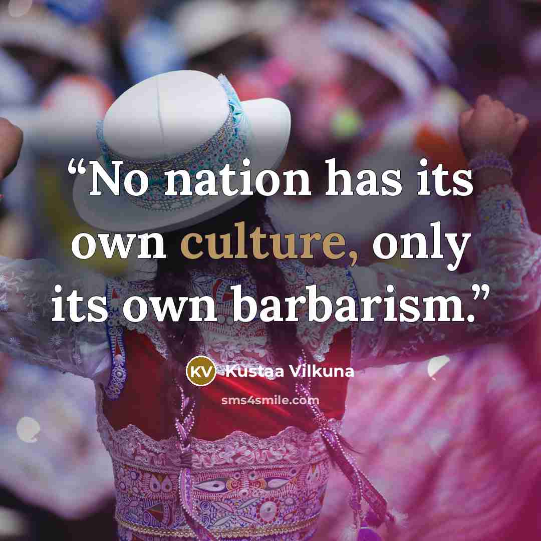 “No nation has its own culture, only its own barbarism.” quote by Kustaa Vilkuna