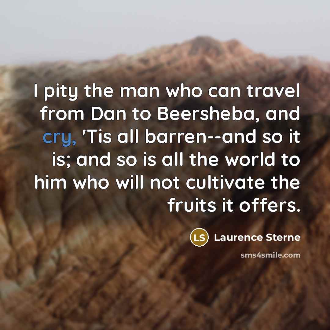 “I pity the man who can travel from Dan to…” quote by Laurence Sterne