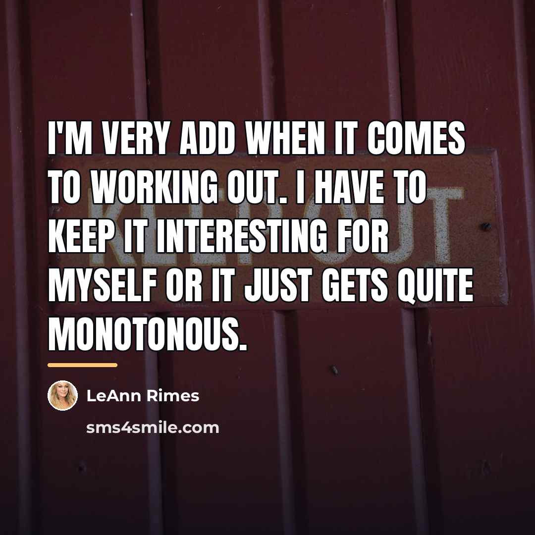 “I'm very ADD when it comes to working out. I…” quote by LeAnn Rimes