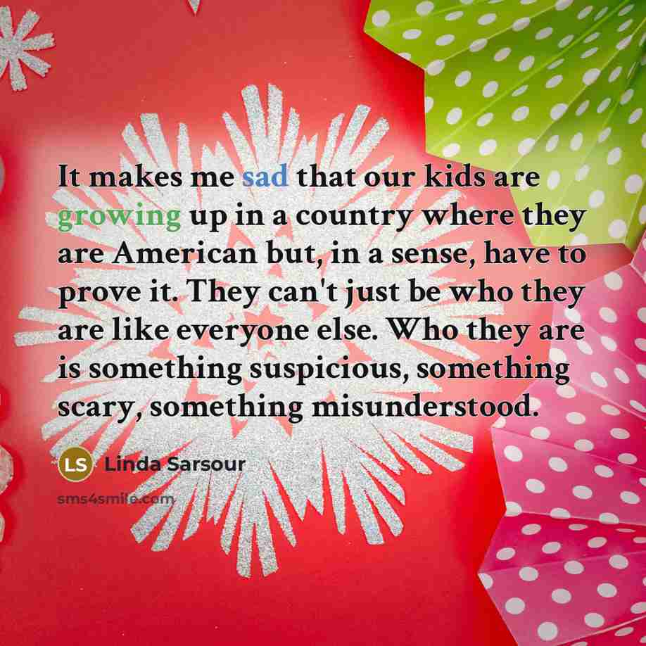 “It makes me sad that our kids are growing up…” quote by Linda Sarsour
