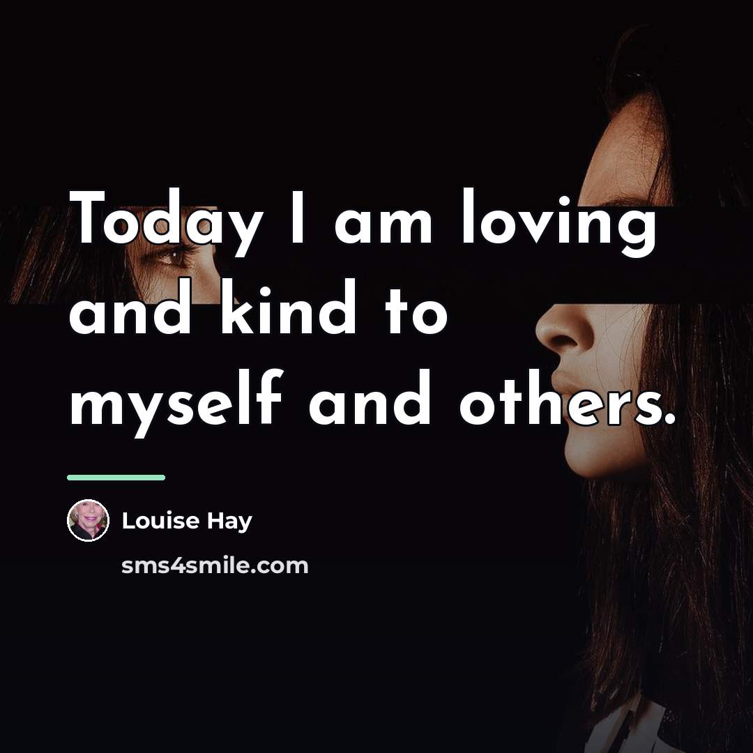 “Today I am loving and kind to myself and others.…” quote by Louise Hay