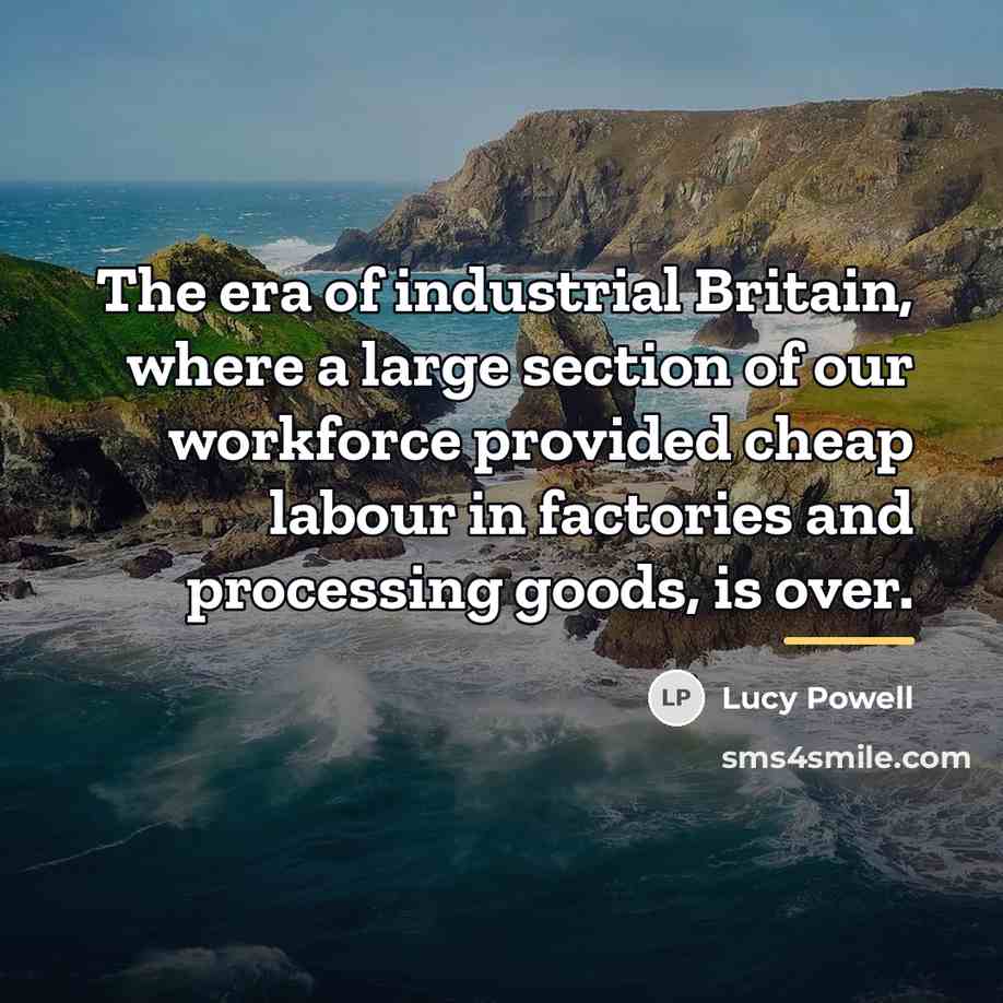 “The era of industrial Britain, where a large section of…” quote by Lucy Powell
