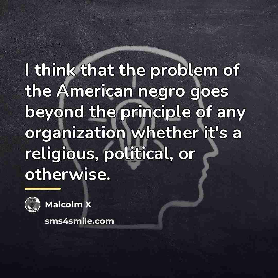 “I think that the problem of the American negro goes…” quote by Malcolm X