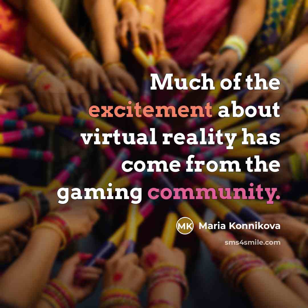 “Much of the excitement about virtual reality has come from…” quote by Maria Konnikova