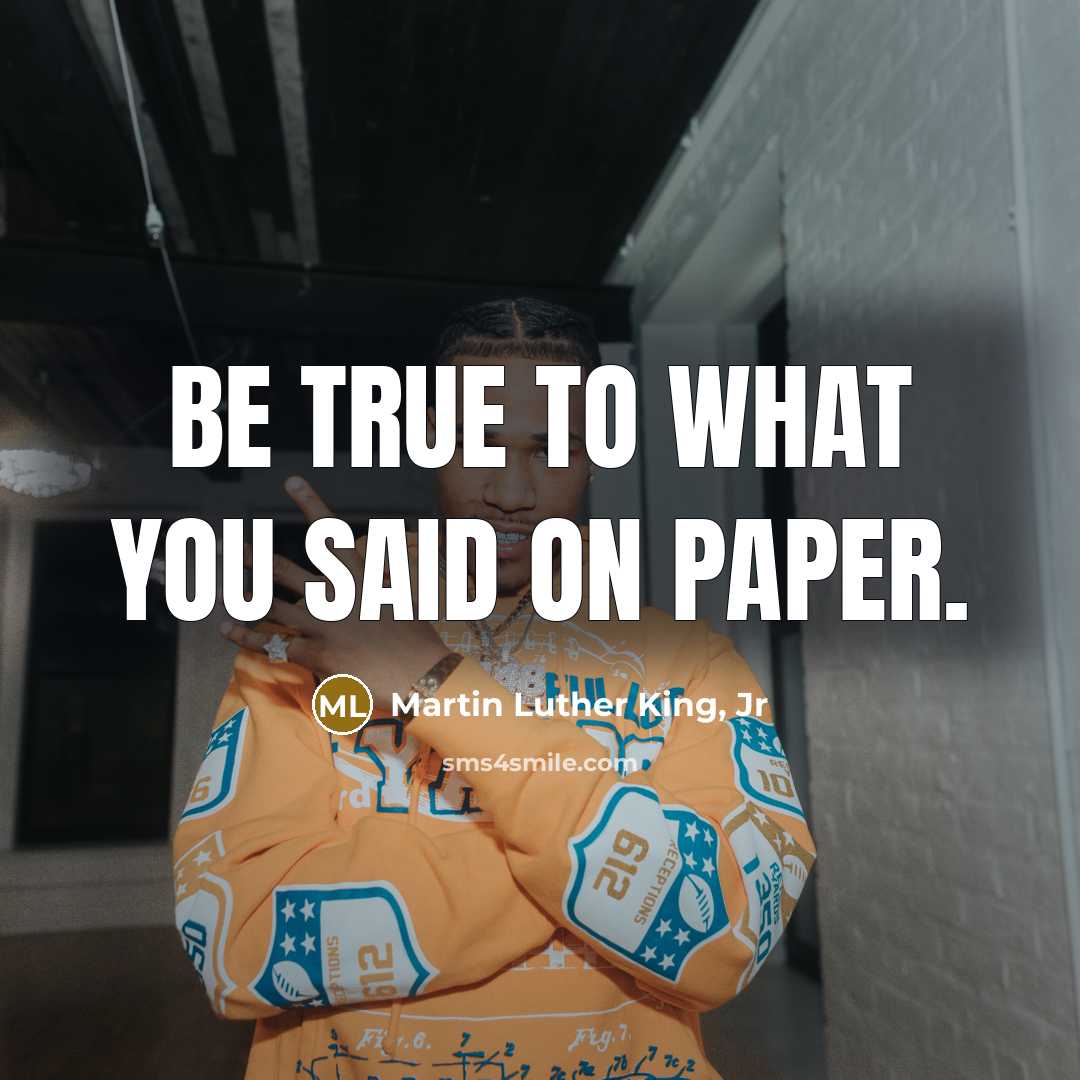 “Be true to what you said on paper.…” quote by Martin Luther King, Jr
