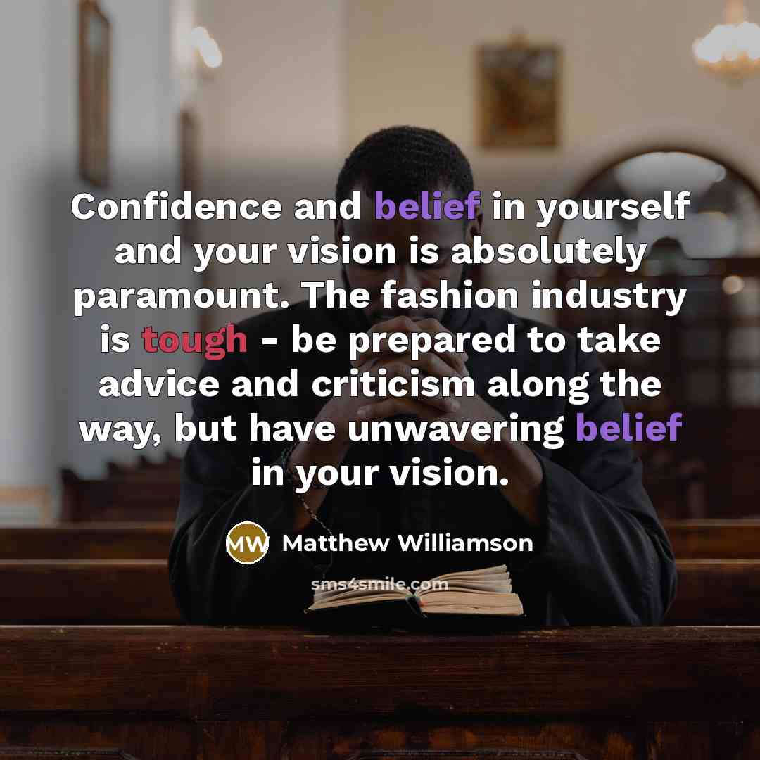 “Confidence and belief in yourself and your vision is absolutely…” quote by Matthew Williamson