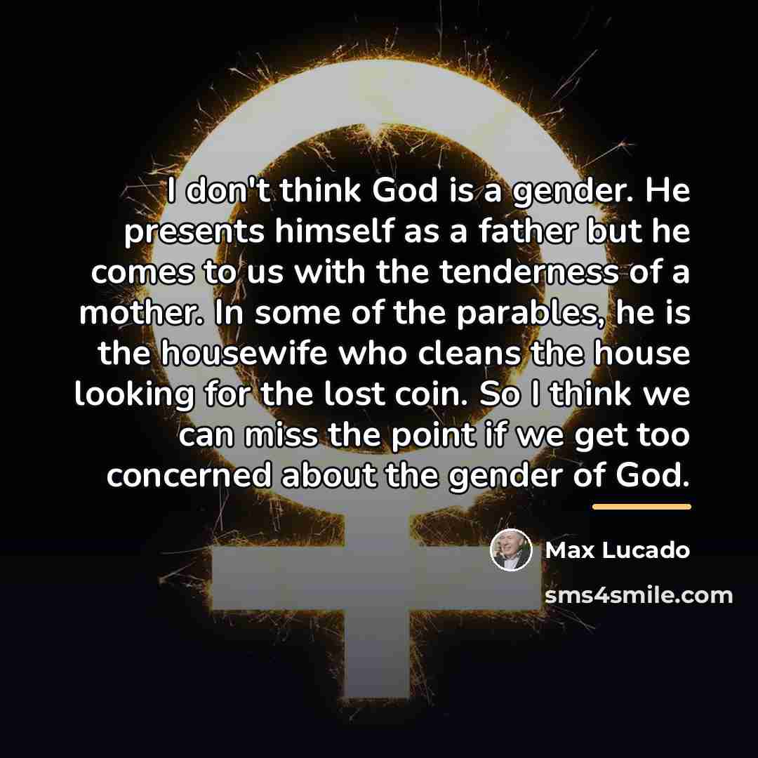 “I don't think God is a gender. He presents himself…” quote by Max Lucado