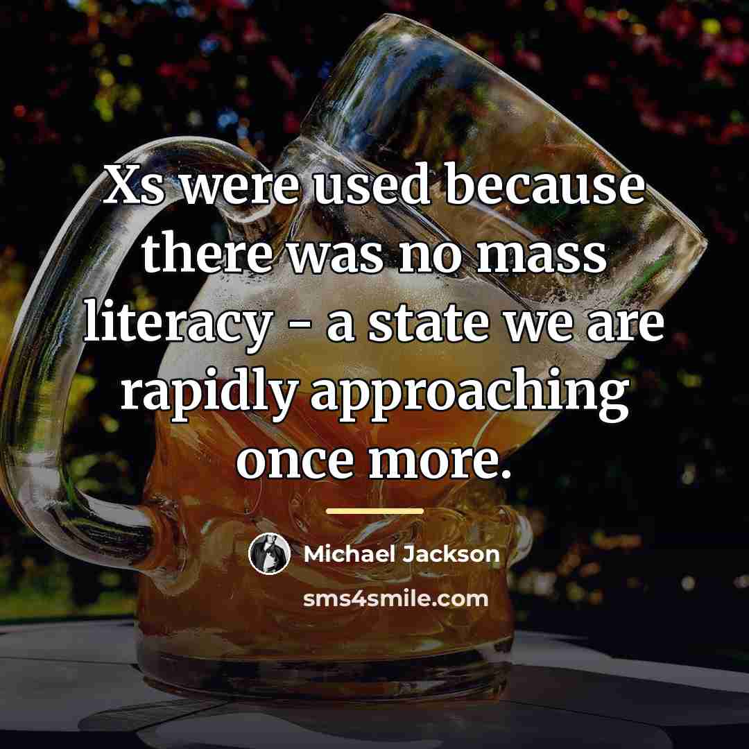 “Xs were used because there was no mass literacy -…” quote by Michael Jackson