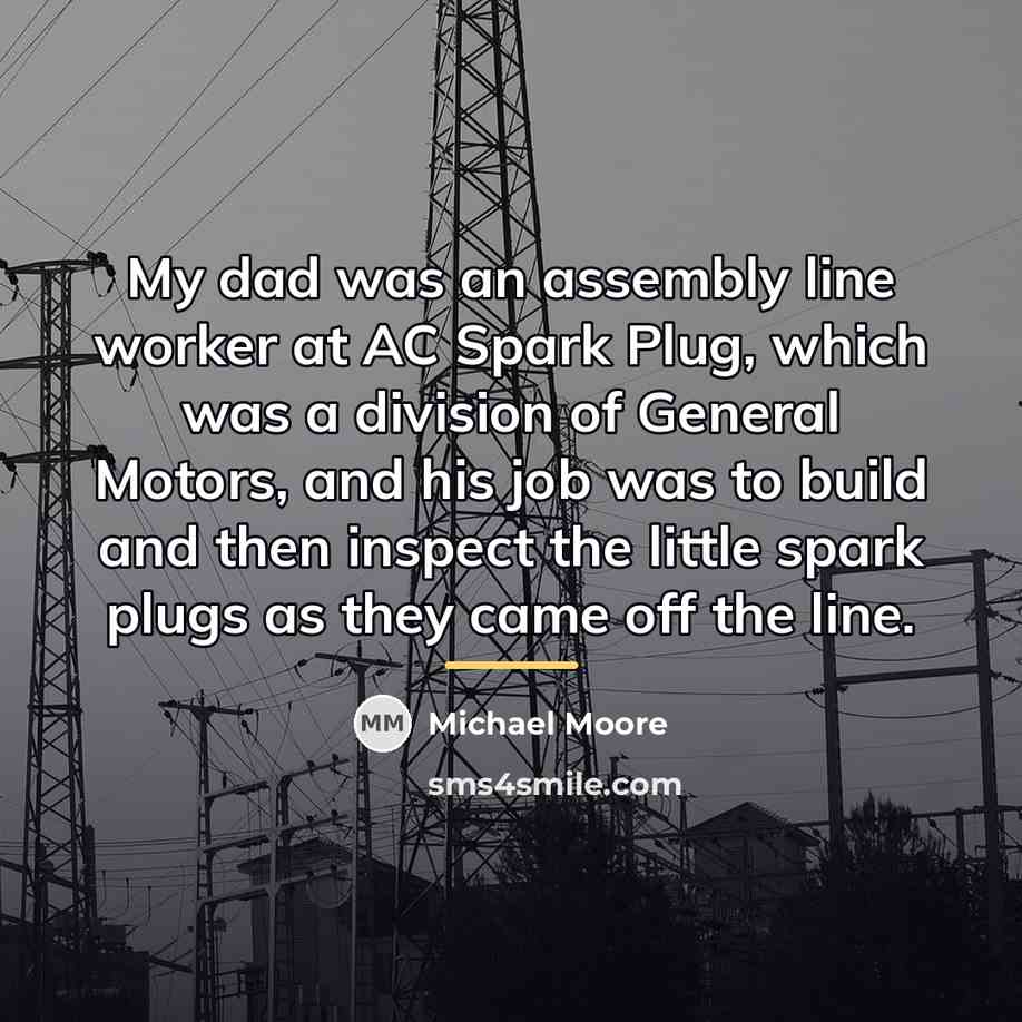 “My dad was an assembly line worker at AC Spark…” quote by Michael Moore