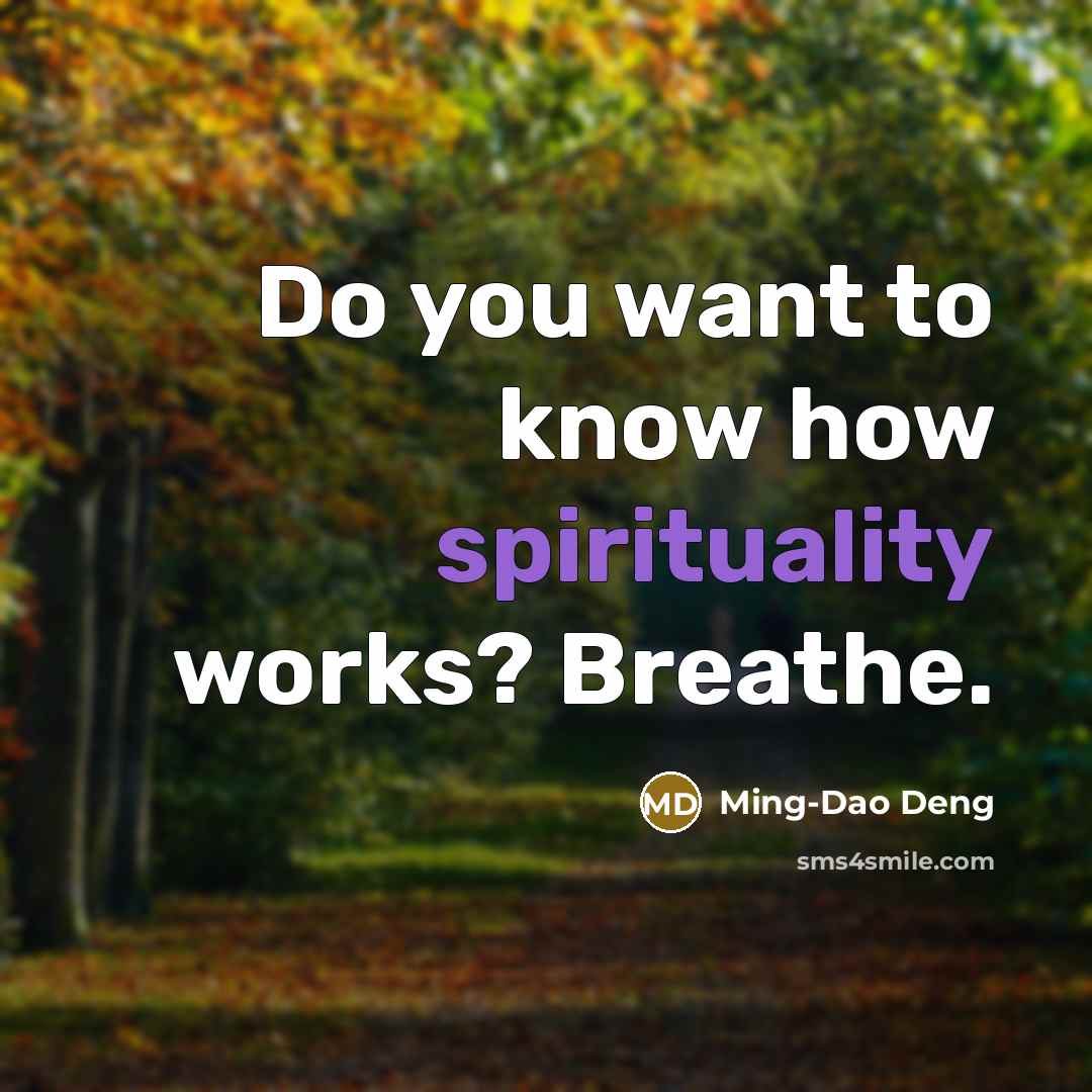 “Do you want to know how spirituality works? Breathe.…” quote by Ming-Dao Deng