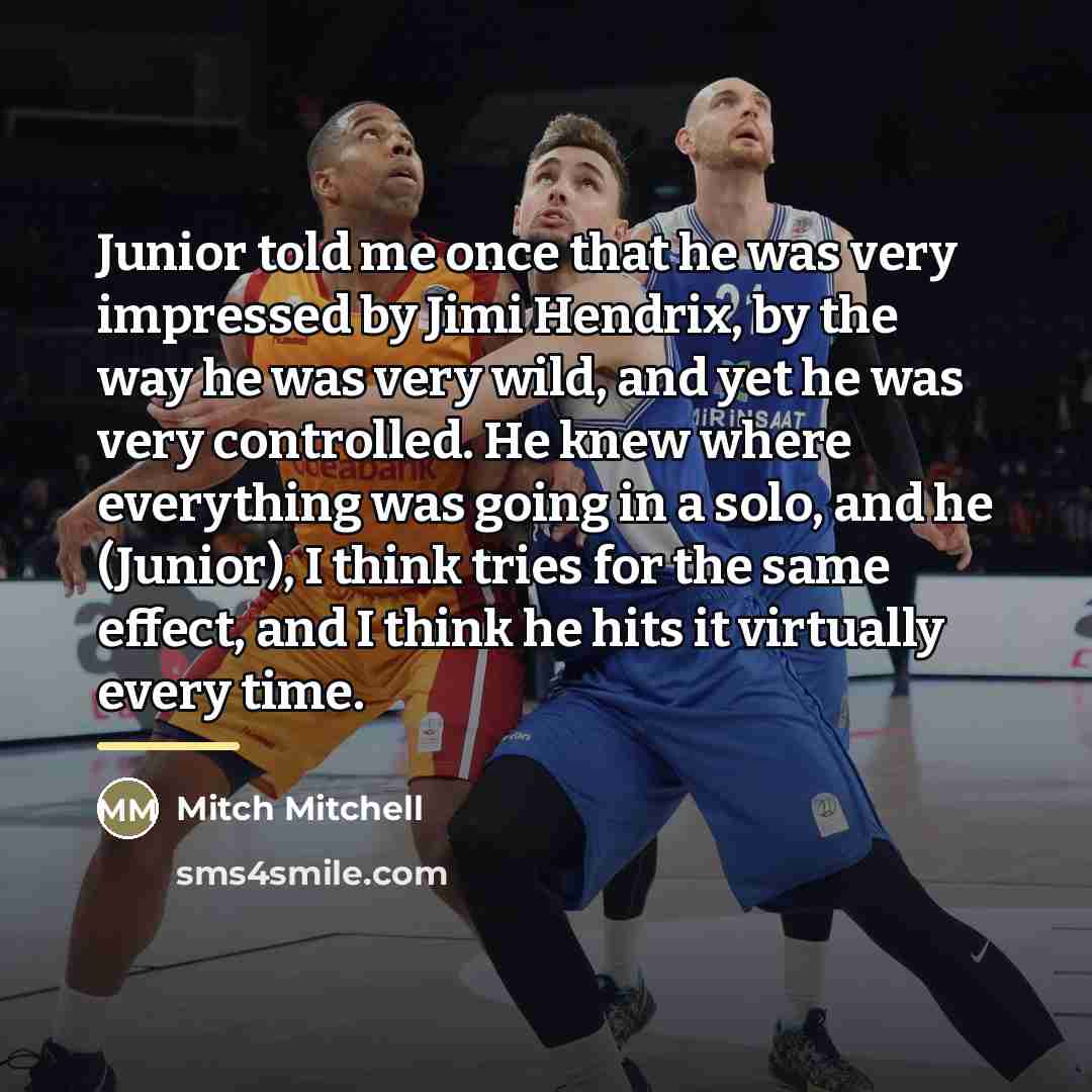“Junior told me once that he was very impressed by…” quote by Mitch Mitchell