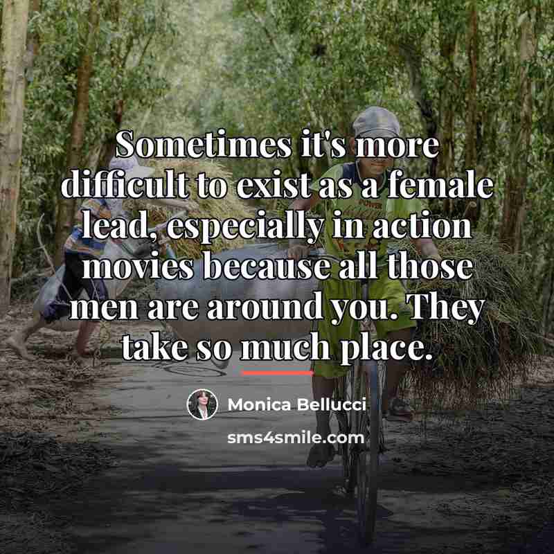 “Sometimes it's more difficult to exist as a female lead,…” quote by Monica Bellucci