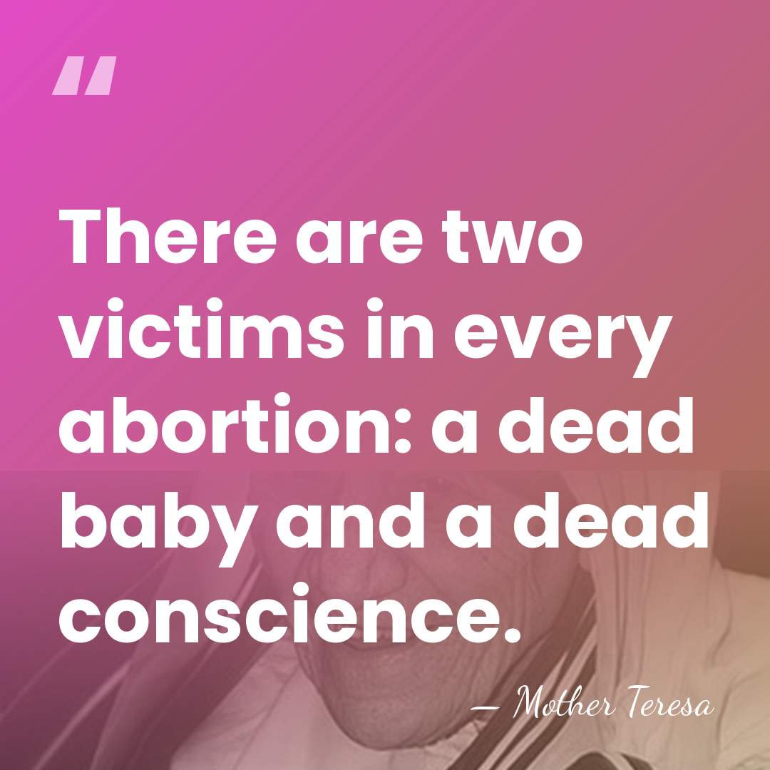 There are two victims in every abortion: a dead baby and a&hellip; - Mother Teresa