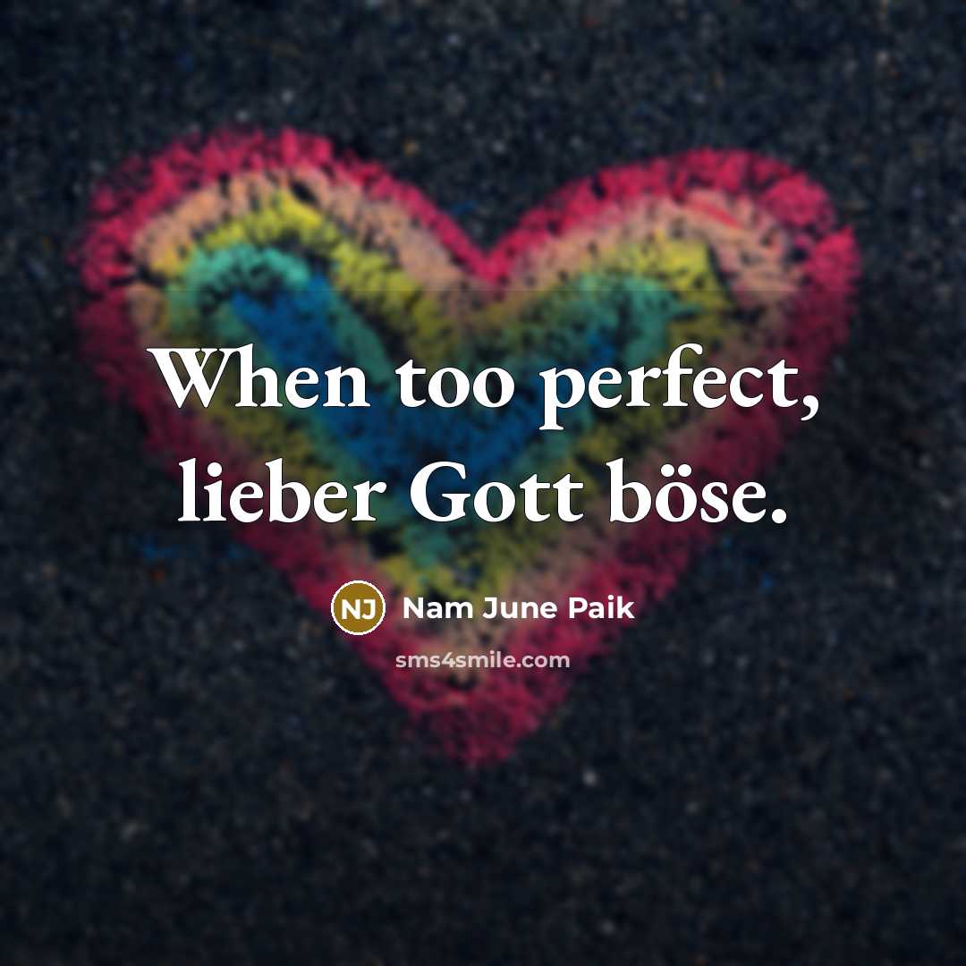 “When too perfect, lieber Gott böse.…” quote by Nam June Paik
