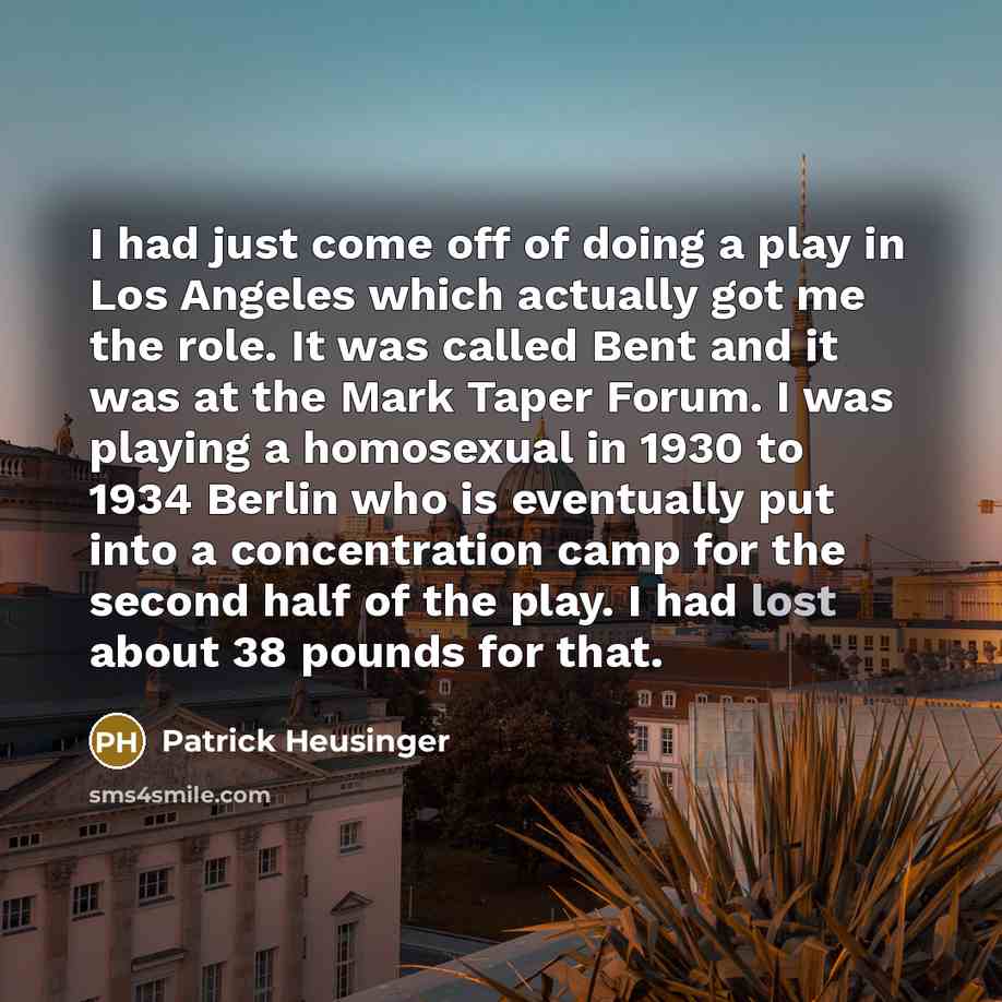 “I had just come off of doing a play in…” quote by Patrick Heusinger