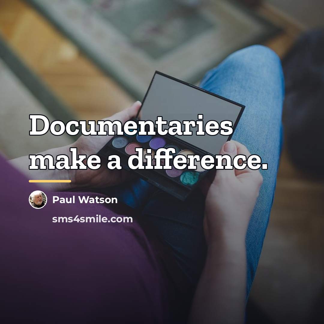 “Documentaries make a difference.…” quote by Paul Watson