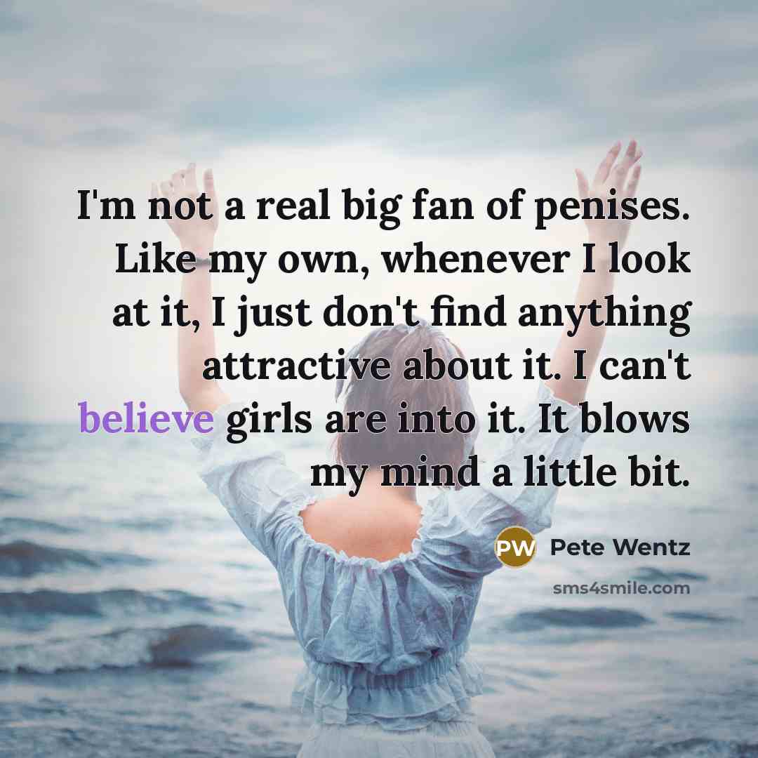 “I'm not a real big fan of penises. Like my…” quote by Pete Wentz