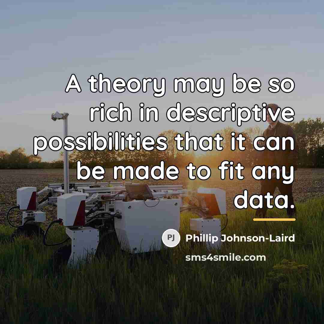 “A theory may be so rich in descriptive possibilities that…” quote by Phillip Johnson-Laird