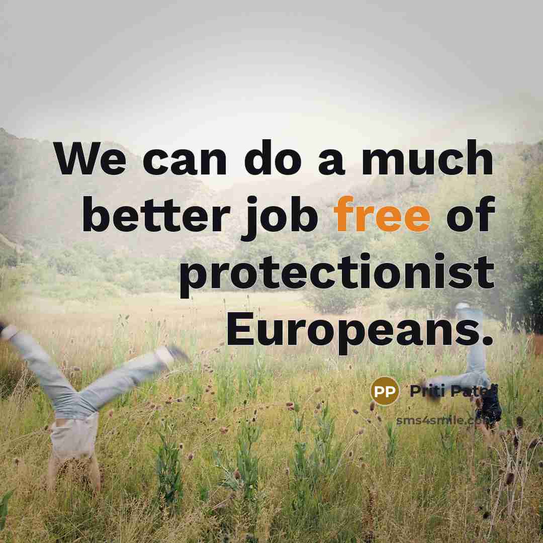 “We can do a much better job free of protectionist…” quote by Priti Patel