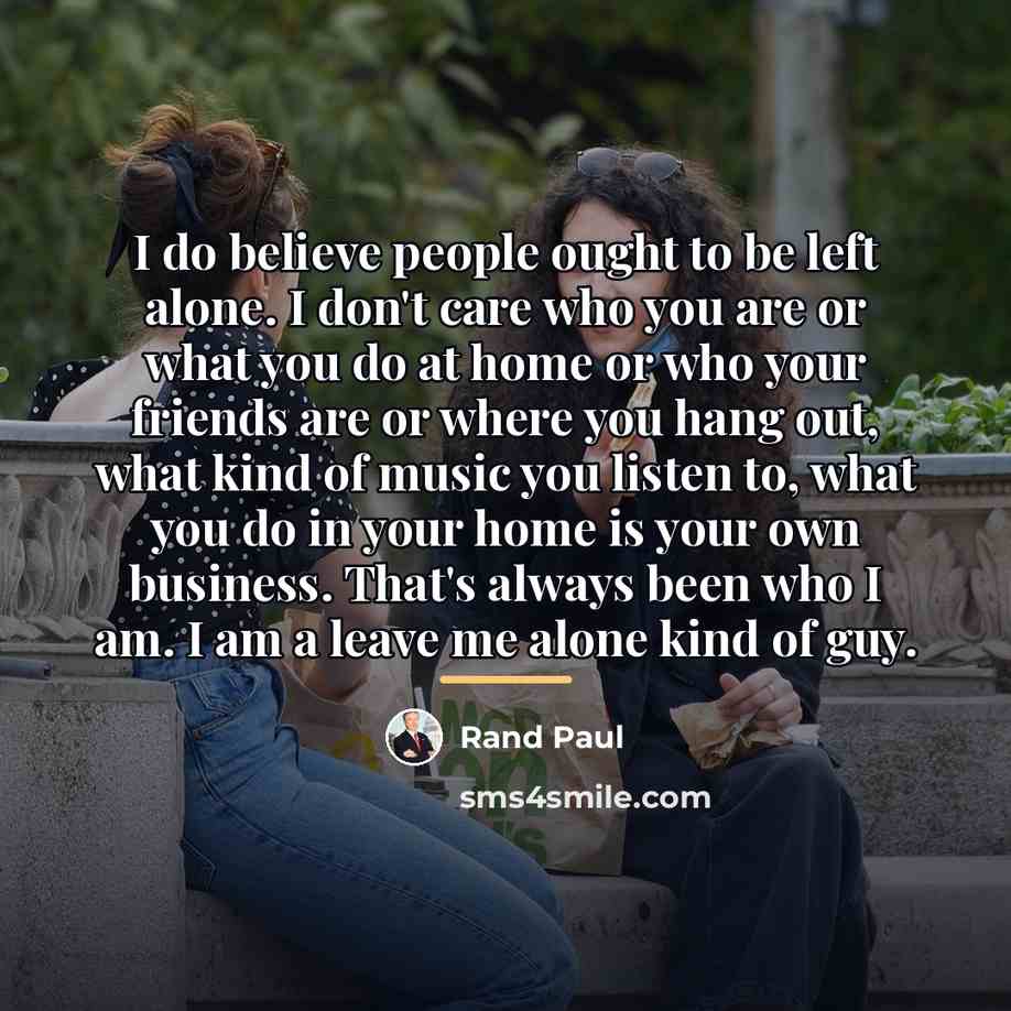 “I do believe people ought to be left alone. I…” quote by Rand Paul