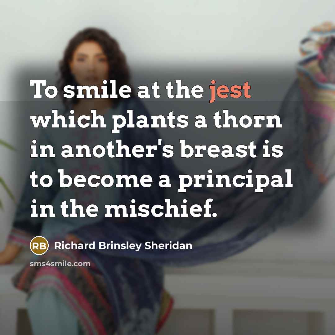 “To smile at the jest which plants a thorn in…” quote by Richard Brinsley Sheridan