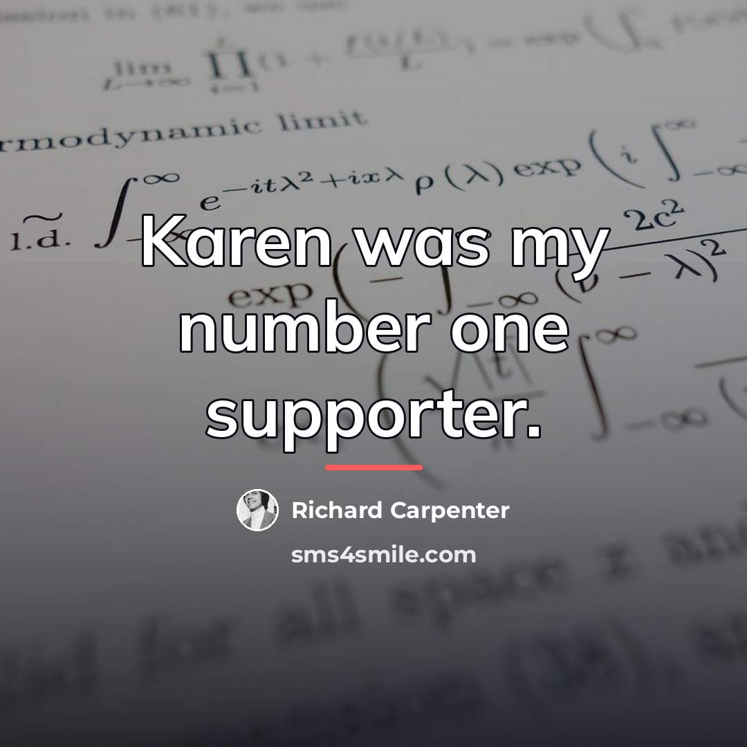 “Karen was my number one supporter.…” quote by Richard Carpenter