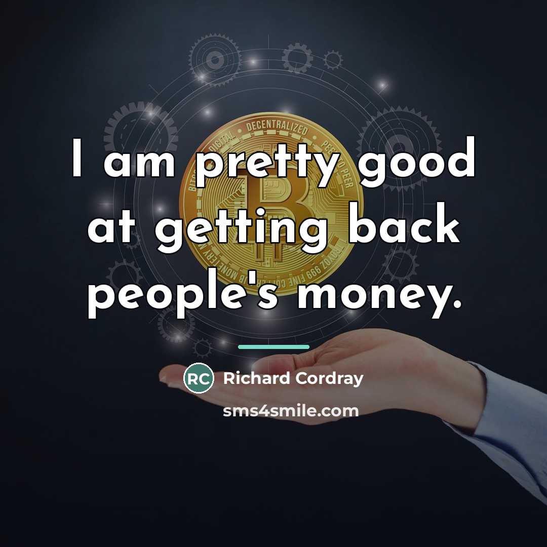 “I am pretty good at getting back people's money.…” quote by Richard Cordray