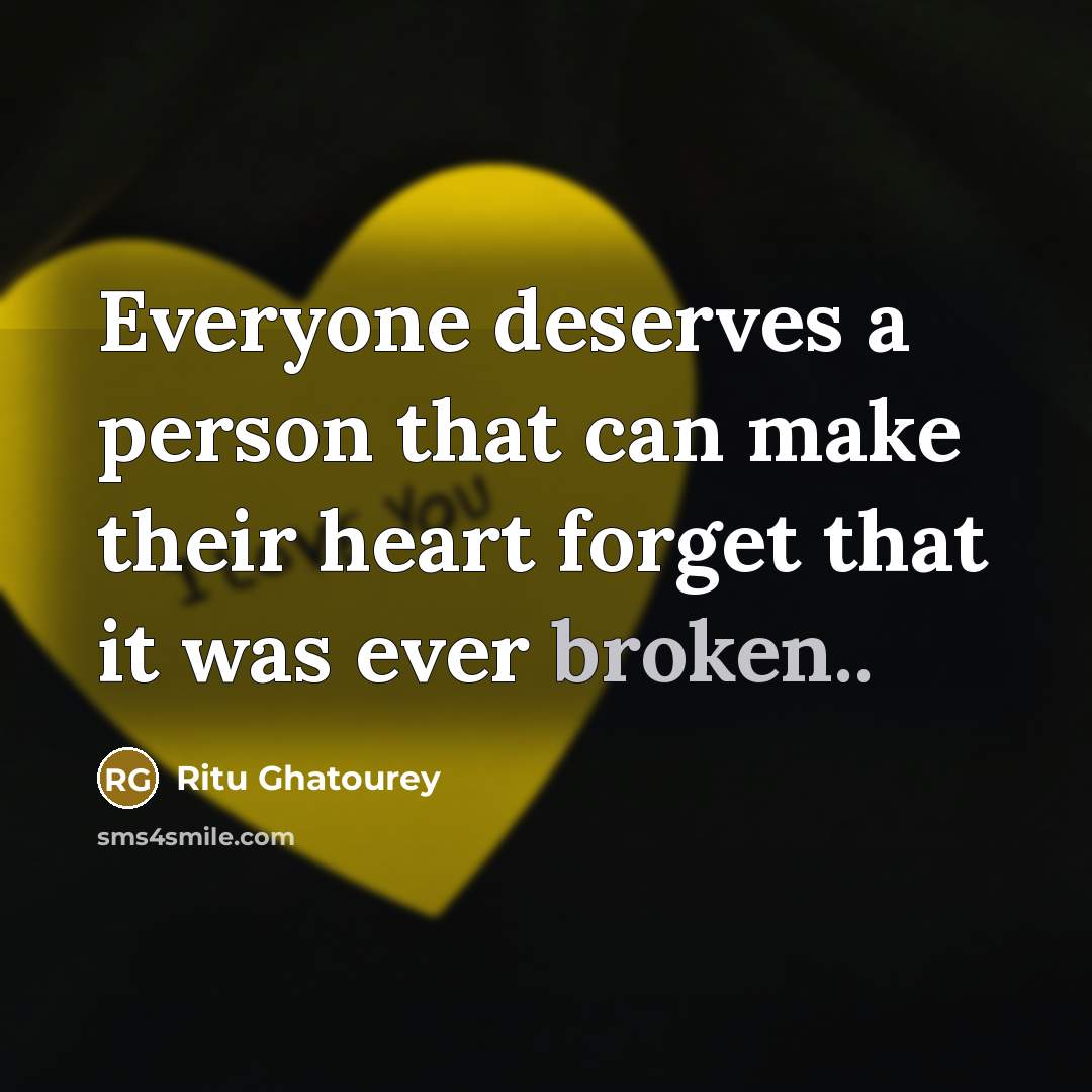 “Everyone deserves a person that can make their heart forget…” quote by Ritu Ghatourey