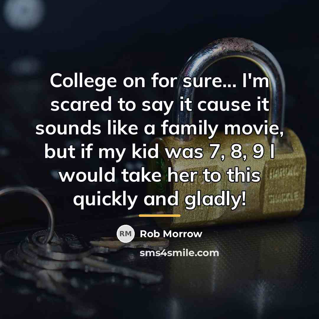 “College on for sure... I'm scared to say it cause…” quote by Rob Morrow