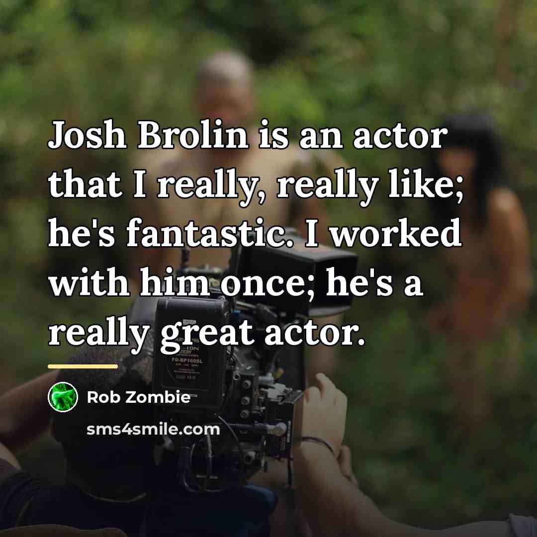 “Josh Brolin is an actor that I really, really like;…” quote by Rob Zombie