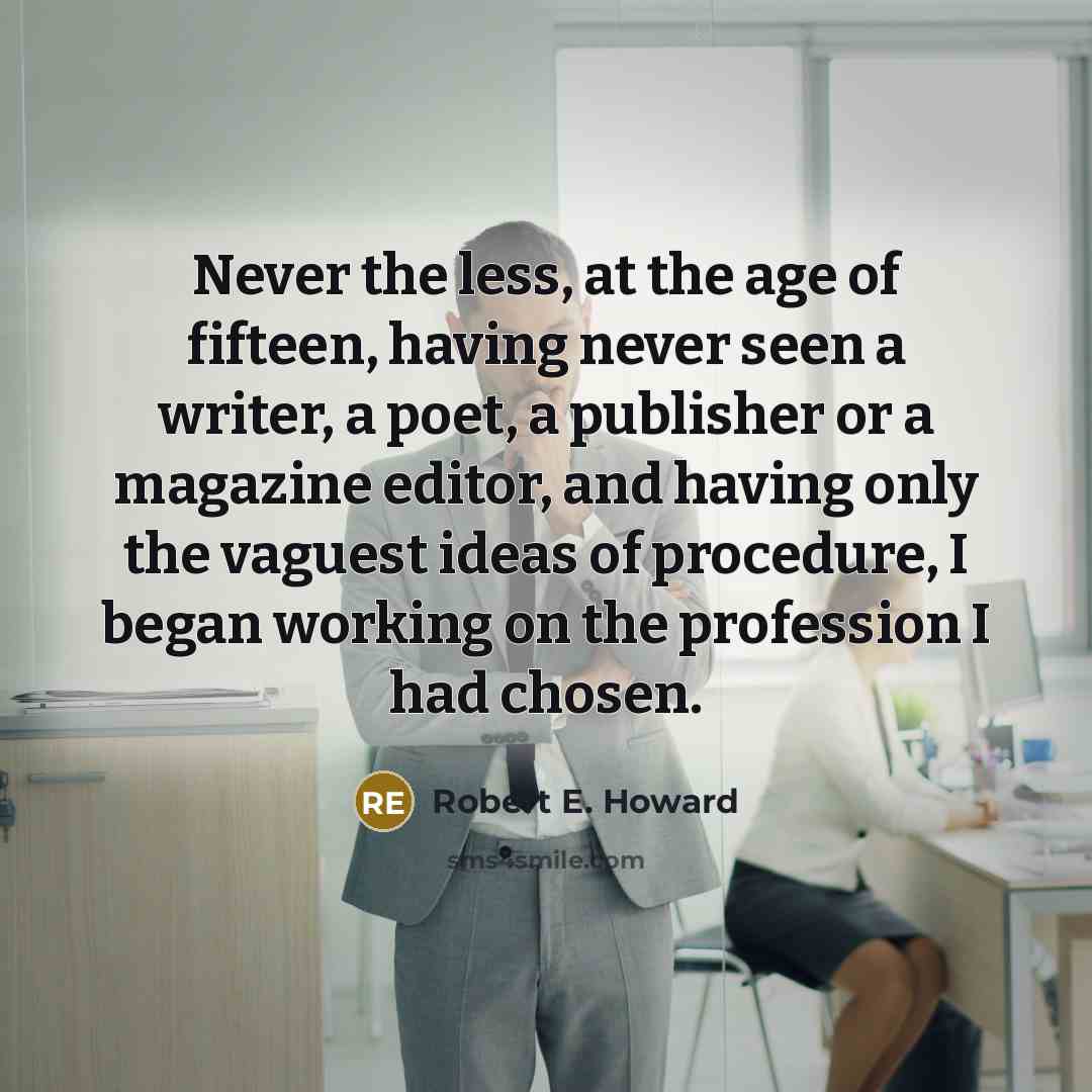 “Never the less, at the age of fifteen, having never…” quote by Robert E. Howard