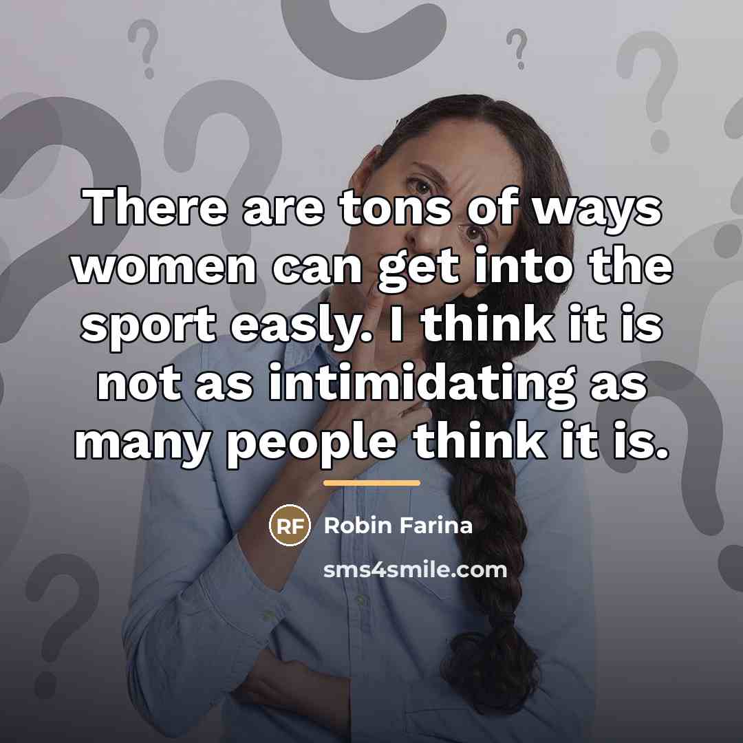 “There are tons of ways women can get into the…” quote by Robin Farina