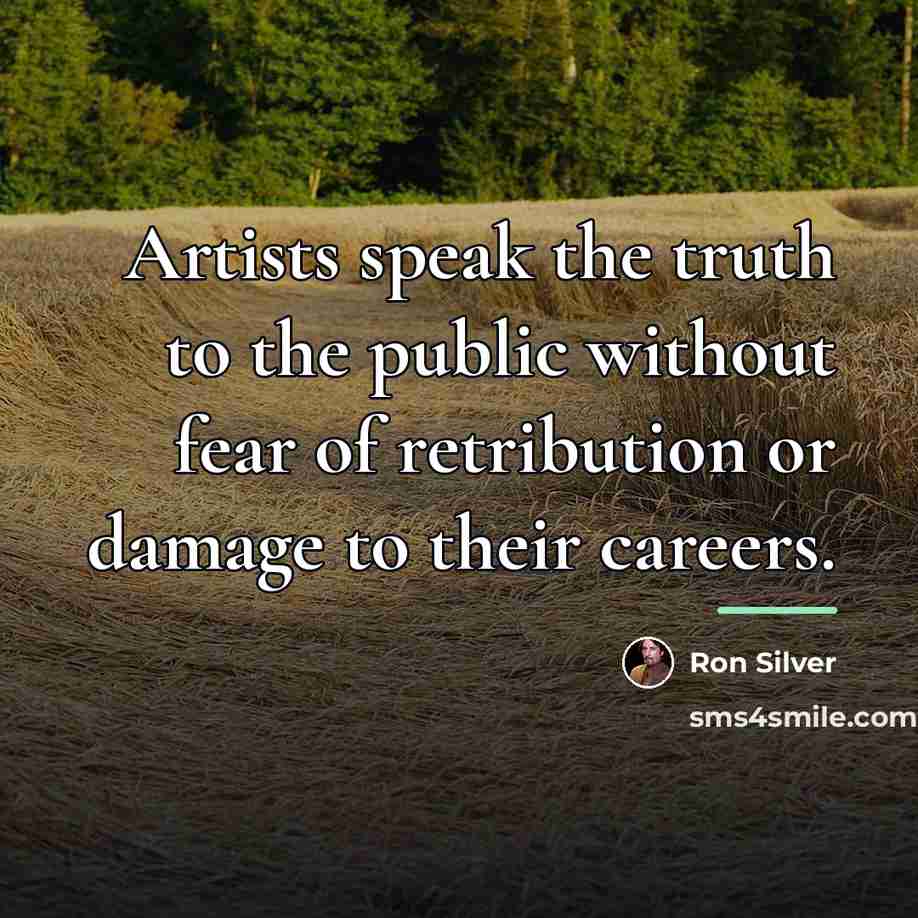 “Artists speak the truth to the public without fear of…” quote by Ron Silver