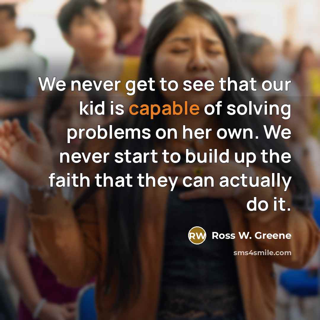 “We never get to see that our kid is capable…” quote by Ross W. Greene