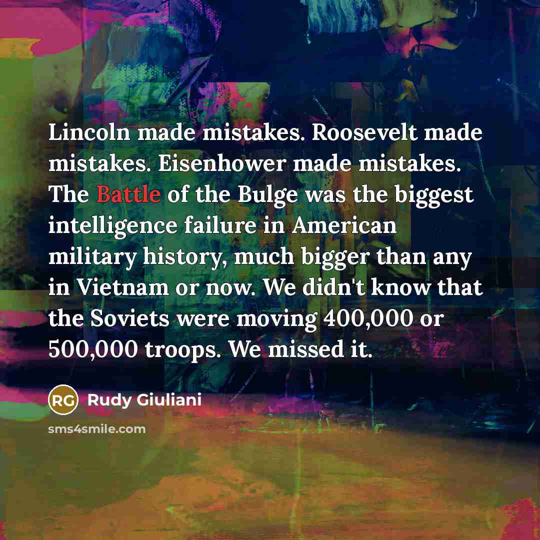 “Lincoln made mistakes. Roosevelt made mistakes. Eisenhower made mistakes. The…” quote by Rudy Giuliani