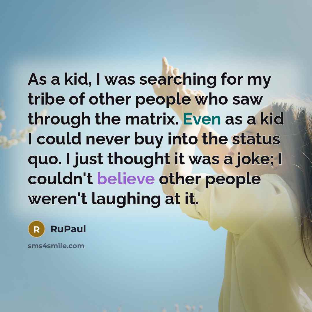 “As a kid, I was searching for my tribe of…” quote by RuPaul