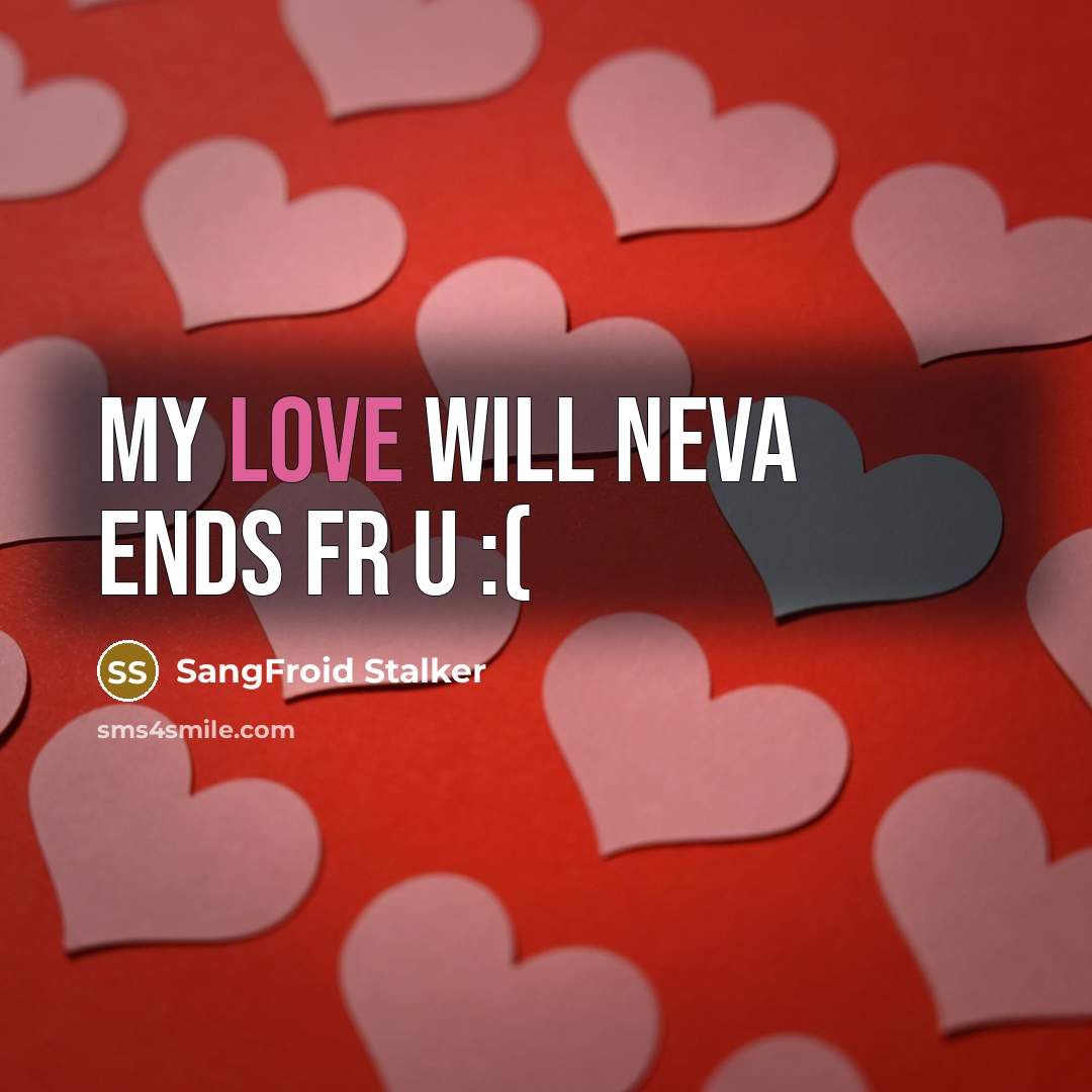 “My love will neva ends fr u :(…” quote by SangFroid Stalker