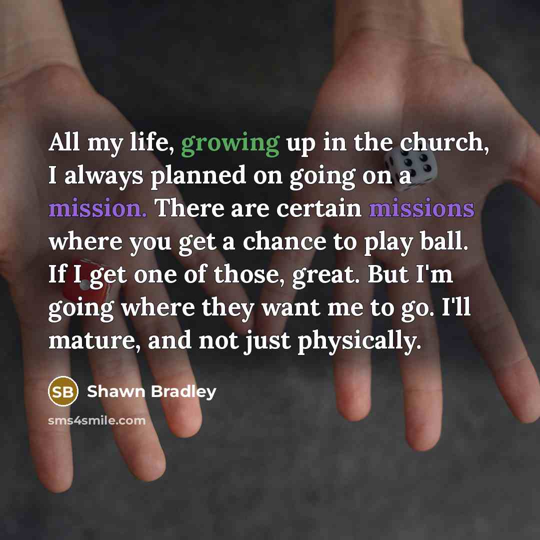 “All my life, growing up in the church, I always…” quote by Shawn Bradley