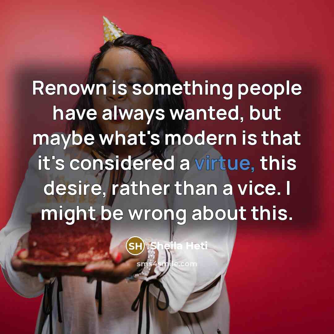 “Renown is something people have always wanted, but maybe what's…” quote by Sheila Heti