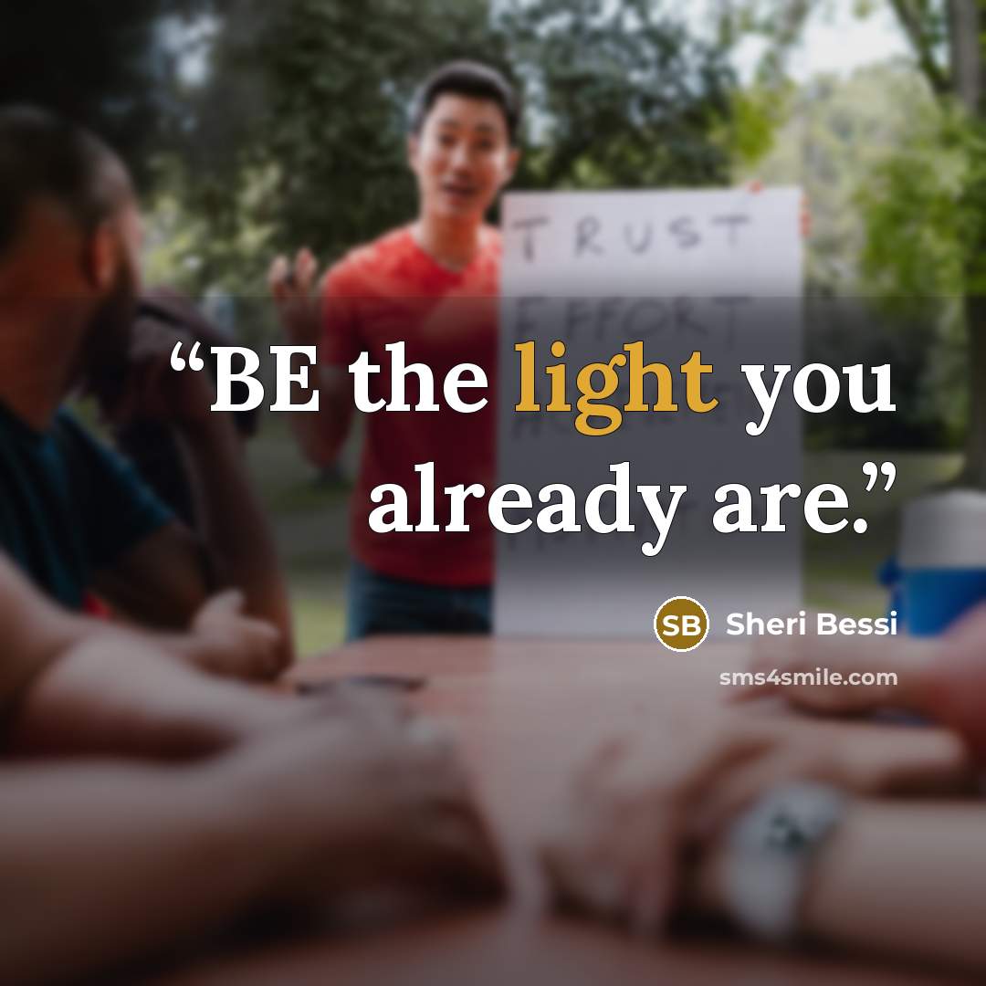 “BE the light you already are.” quote by Sheri Bessi