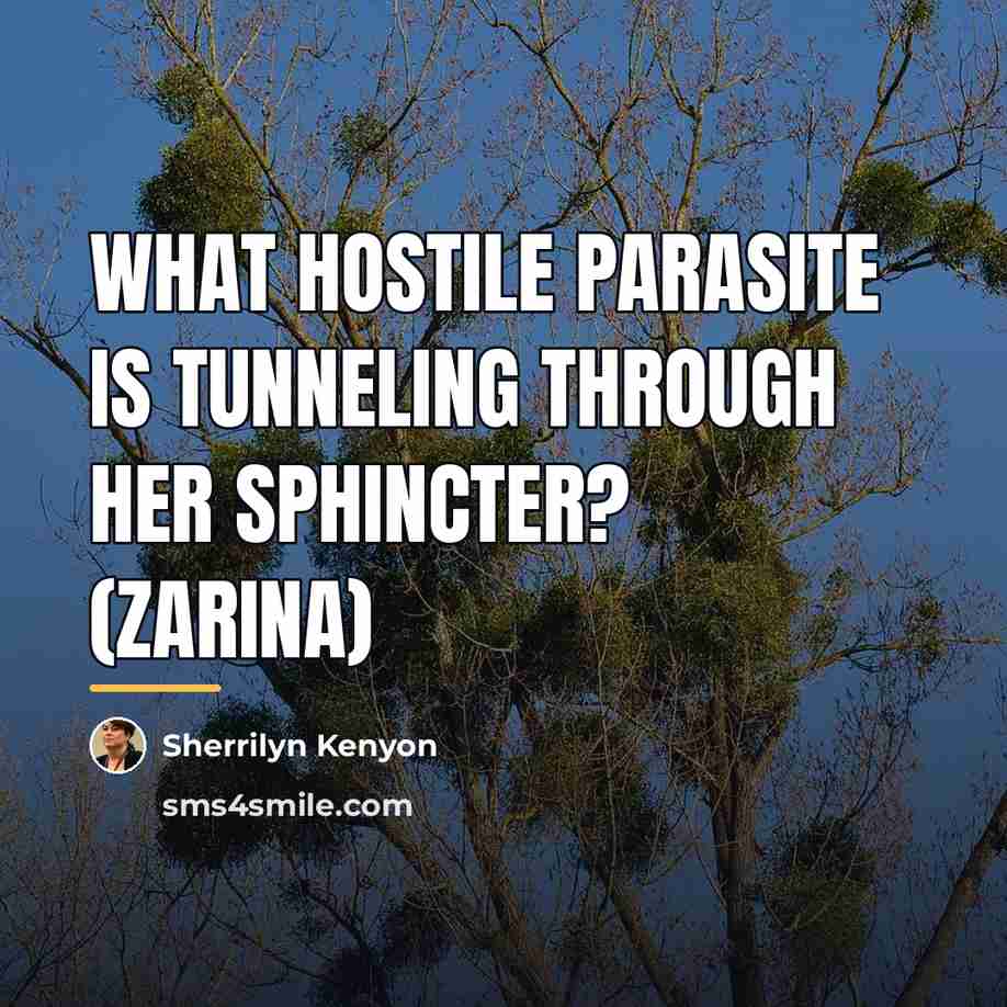 “What hostile parasite is tunneling through her sphincter? (Zarina)…” quote by Sherrilyn Kenyon