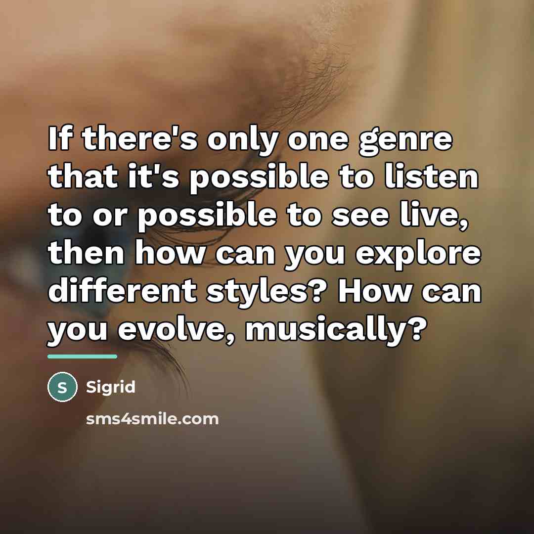 “If there's only one genre that it's possible to listen…” quote by Sigrid